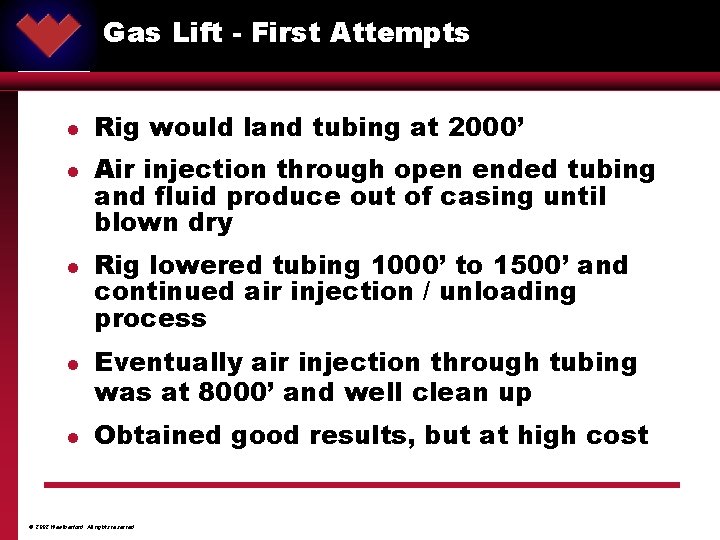 Gas Lift - First Attempts ® l l l Rig would land tubing at