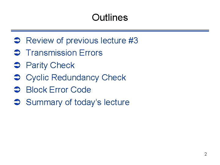 Outlines Ü Ü Ü Review of previous lecture #3 Transmission Errors Parity Check Cyclic