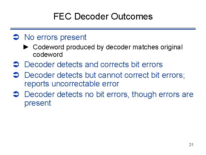 FEC Decoder Outcomes Ü No errors present ► Codeword produced by decoder matches original