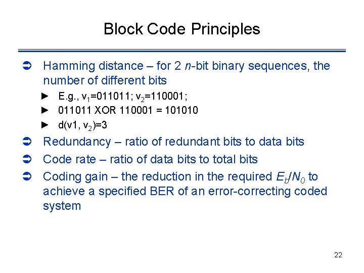 Block Code Principles Ü Hamming distance – for 2 n-bit binary sequences, the number