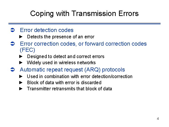 Coping with Transmission Errors Ü Error detection codes ► Detects the presence of an