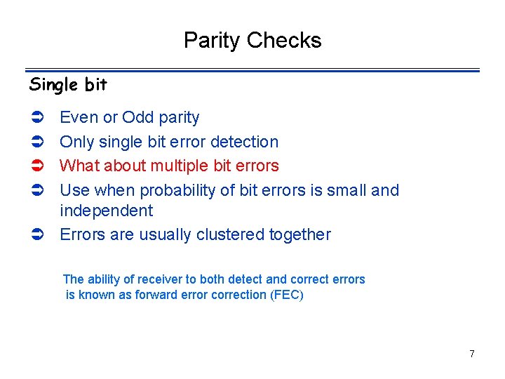 Parity Checks Single bit Ü Ü Even or Odd parity Only single bit error