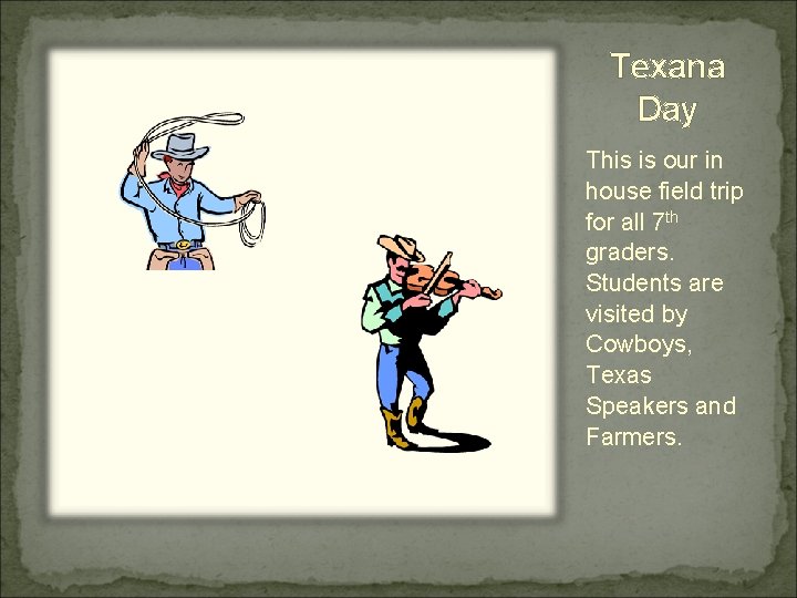 Texana Day This is our in house field trip for all 7 th graders.