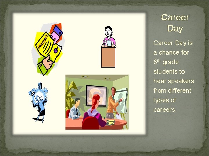 Career Day is a chance for 8 th grade students to hear speakers from