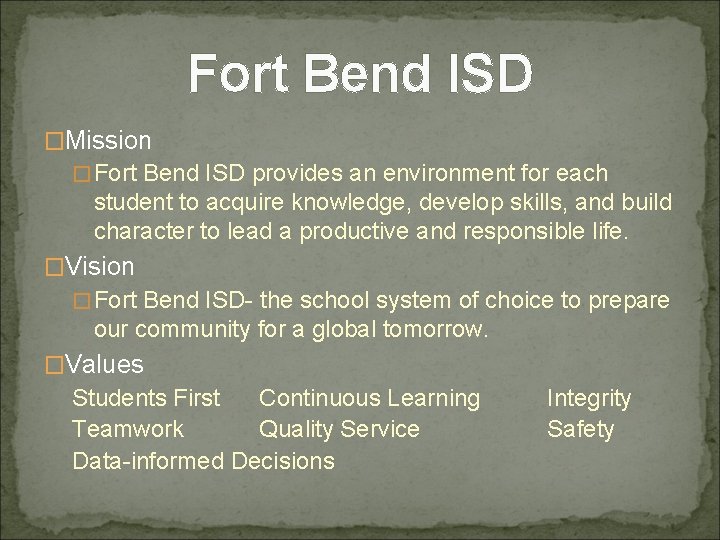 Fort Bend ISD �Mission �Fort Bend ISD provides an environment for each student to