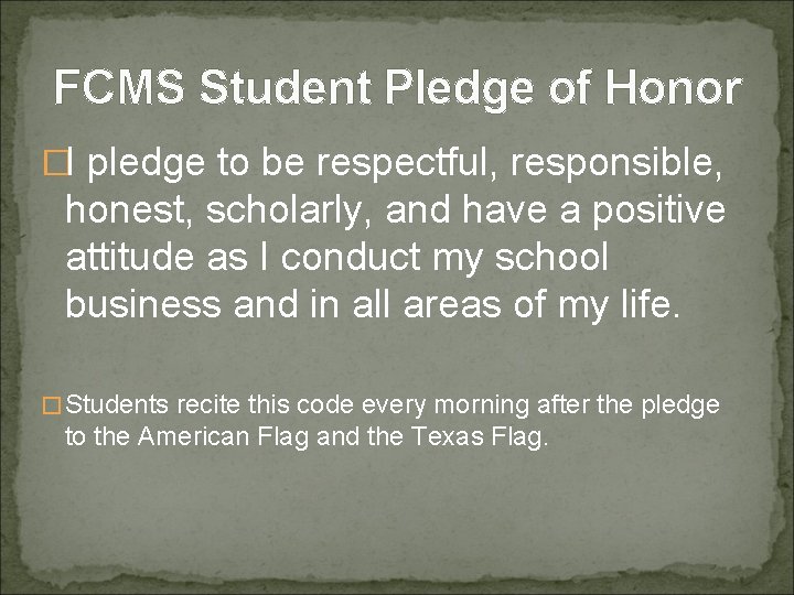 FCMS Student Pledge of Honor �I pledge to be respectful, responsible, honest, scholarly, and
