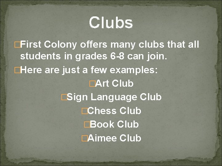 Clubs �First Colony offers many clubs that all students in grades 6 -8 can