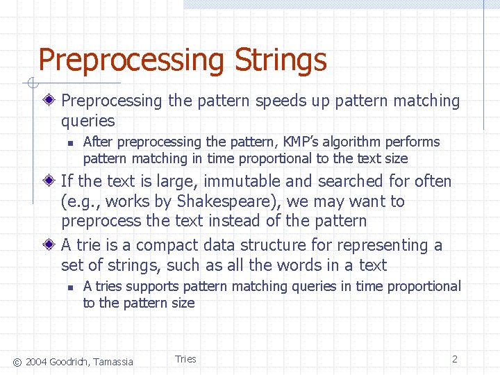 Preprocessing Strings Preprocessing the pattern speeds up pattern matching queries n After preprocessing the