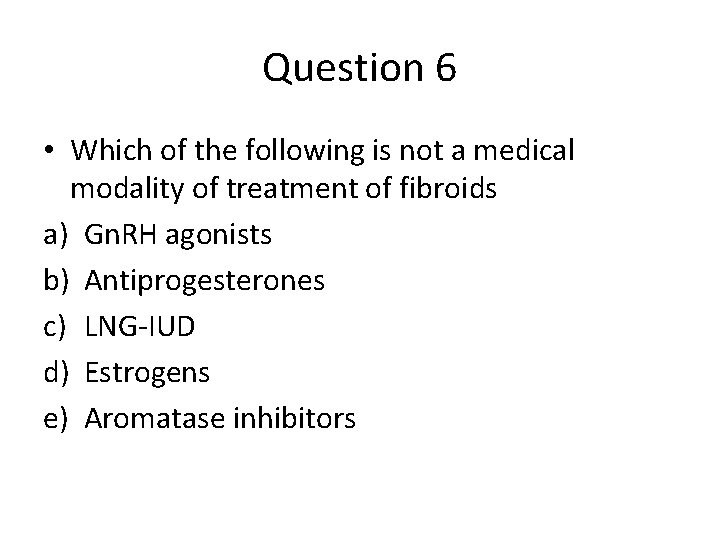 Question 6 • Which of the following is not a medical modality of treatment