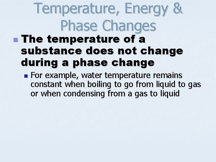 Temperature, Energy & Phase Changes n The temperature of a substance does not change