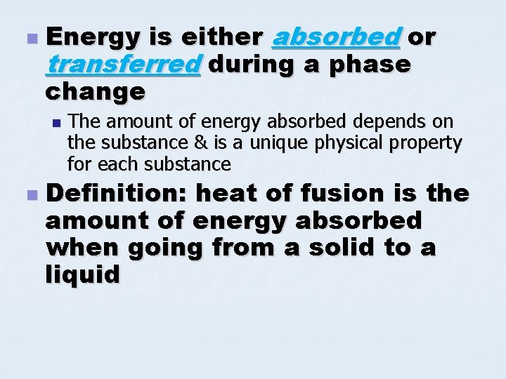 n Energy is either absorbed or transferred during a phase change n n The