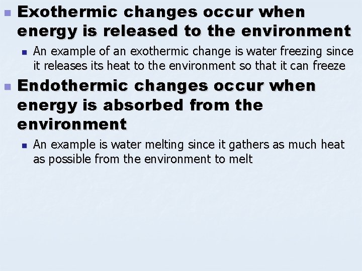 n Exothermic changes occur when energy is released to the environment n n An