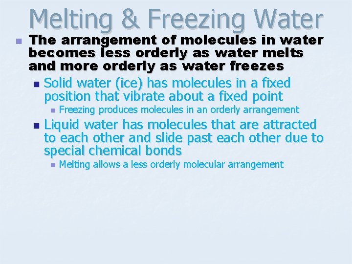 Melting & Freezing Water n The arrangement of molecules in water becomes less orderly