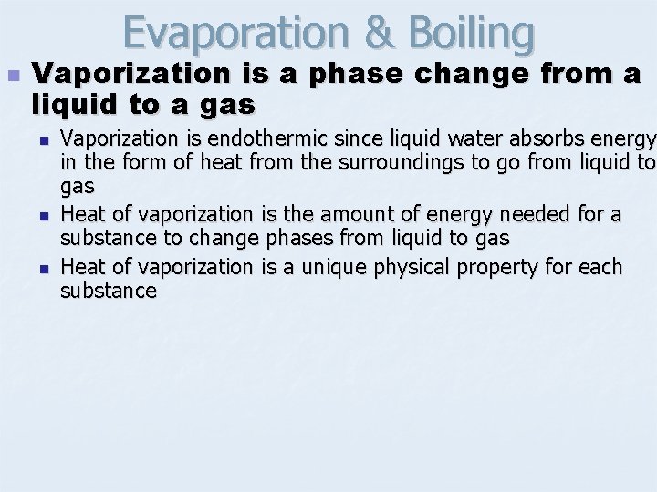 Evaporation & Boiling n Vaporization is a phase change from a liquid to a
