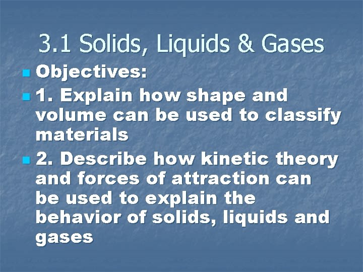3. 1 Solids, Liquids & Gases Objectives: n 1. Explain how shape and volume