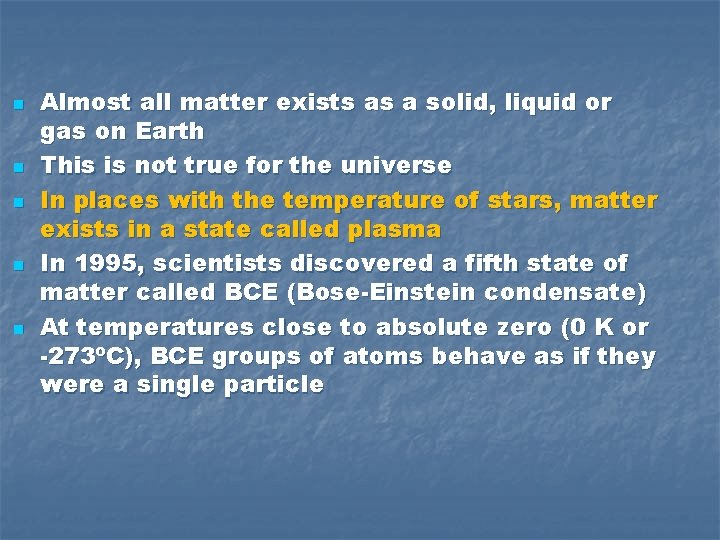 n n n Almost all matter exists as a solid, liquid or gas on