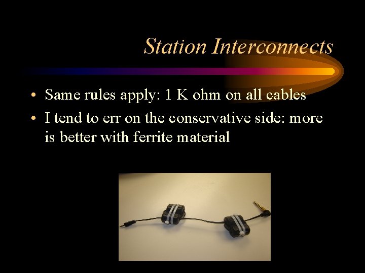 Station Interconnects • Same rules apply: 1 K ohm on all cables • I
