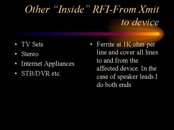 Other “Inside” RFI-From Xmit to device • • TV Sets Stereo Internet Appliances STB/DVR