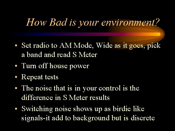 How Bad is your environment? • Set radio to AM Mode, Wide as it