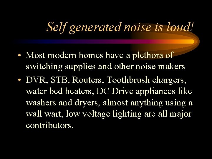 Self generated noise is loud! • Most modern homes have a plethora of switching