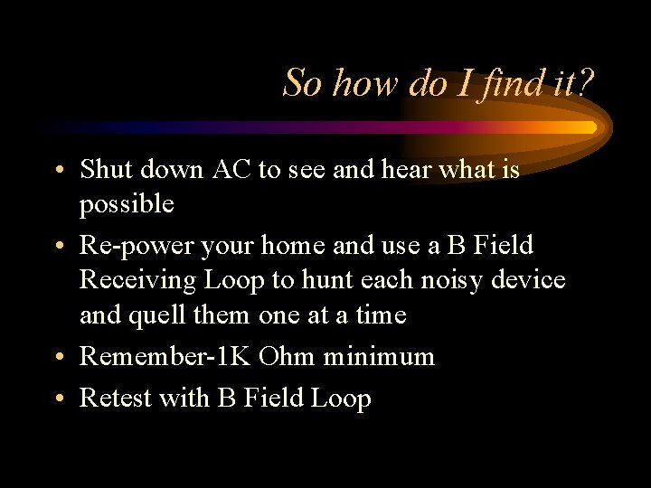 So how do I find it? • Shut down AC to see and hear