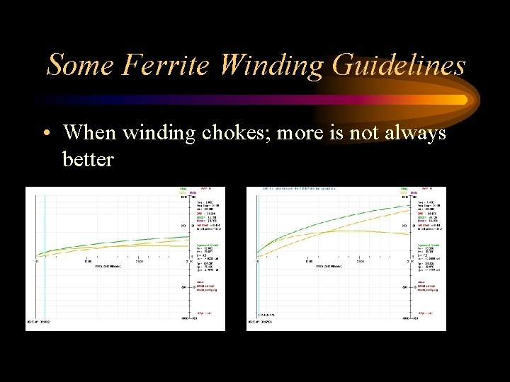 Some Ferrite Winding Guidelines • When winding chokes; more is not always better 