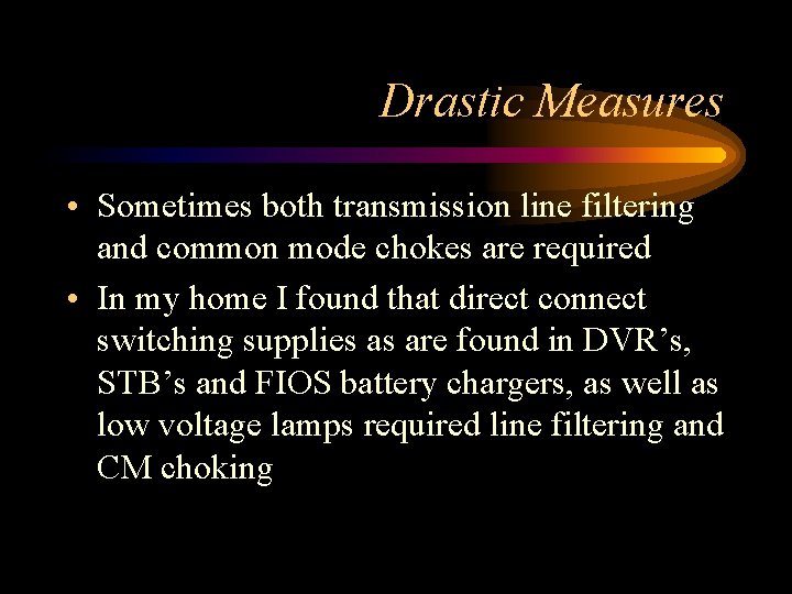 Drastic Measures • Sometimes both transmission line filtering and common mode chokes are required