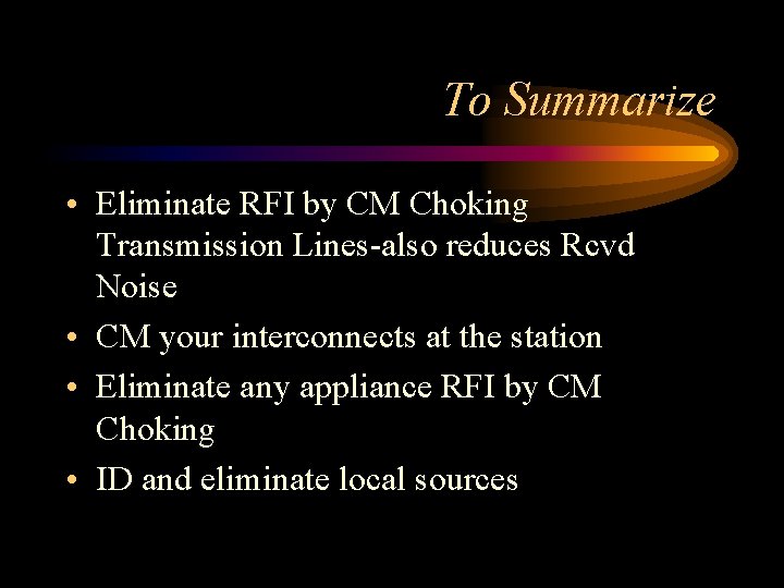 To Summarize • Eliminate RFI by CM Choking Transmission Lines-also reduces Rcvd Noise •