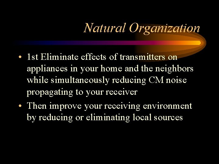 Natural Organization • 1 st Eliminate effects of transmitters on appliances in your home