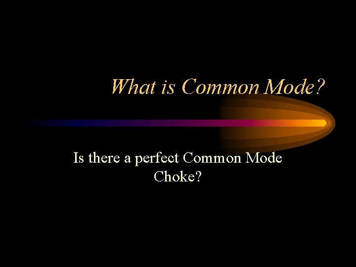 What is Common Mode? Is there a perfect Common Mode Choke? 