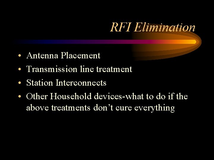 RFI Elimination • • Antenna Placement Transmission line treatment Station Interconnects Other Household devices-what