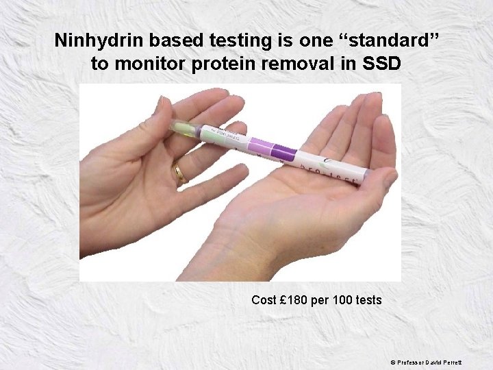 Ninhydrin based testing is one “standard” to monitor protein removal in SSD Cost £