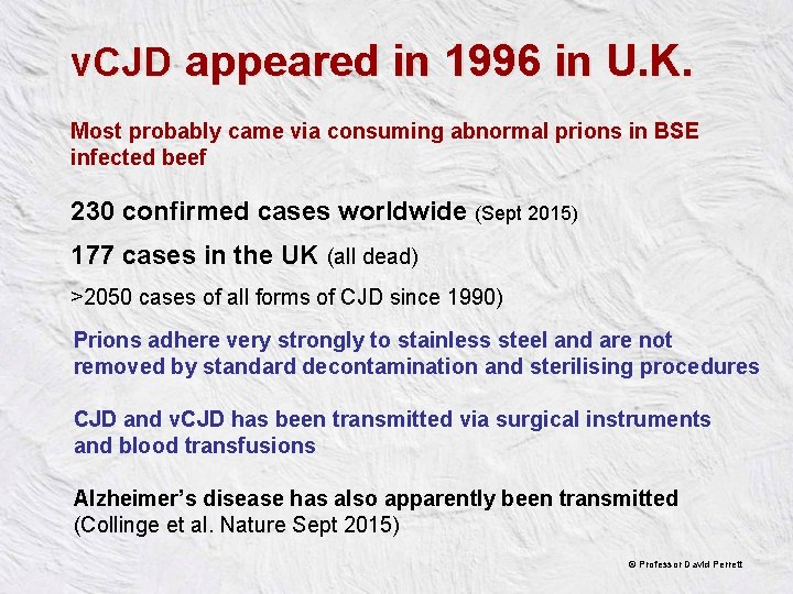 v. CJD appeared in 1996 in U. K. Most probably came via consuming abnormal