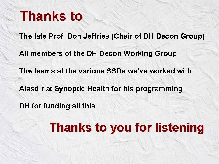 Thanks to The late Prof Don Jeffries (Chair of DH Decon Group) All members