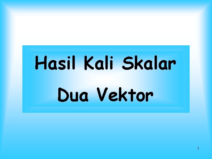 Hasil Kali Skalar Dua Vektor 1 