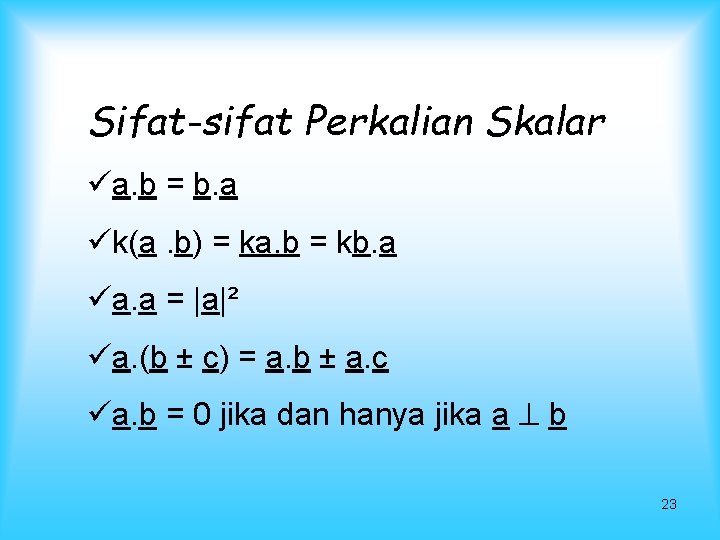 Sifat-sifat Perkalian Skalar üa. b = b. a ük(a. b) = ka. b =