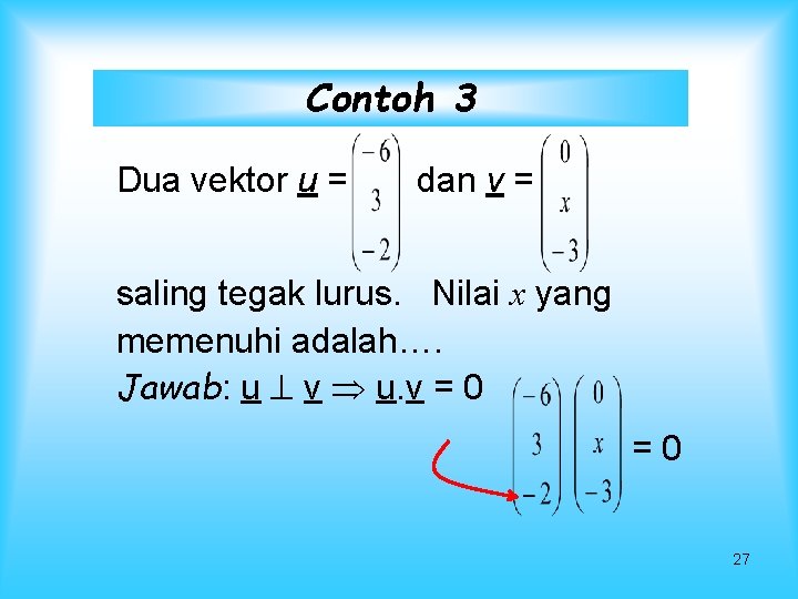 Contoh 3 Dua vektor u = dan v = saling tegak lurus. Nilai x