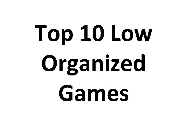 Top 10 Low Organized Games 