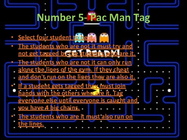 Number 5 - Pac Man Tag • Select four student to be it. •
