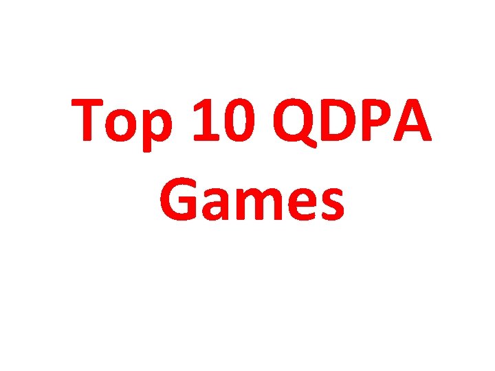 Top 10 QDPA Games 
