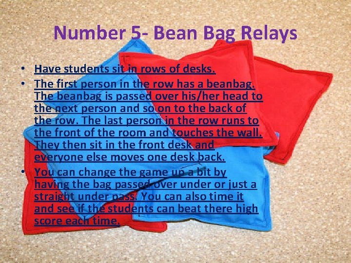 Number 5 - Bean Bag Relays • Have students sit in rows of desks.