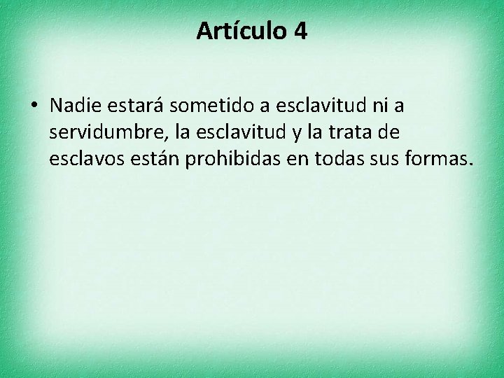 Artículo 4 • Nadie estará sometido a esclavitud ni a servidumbre, la esclavitud y