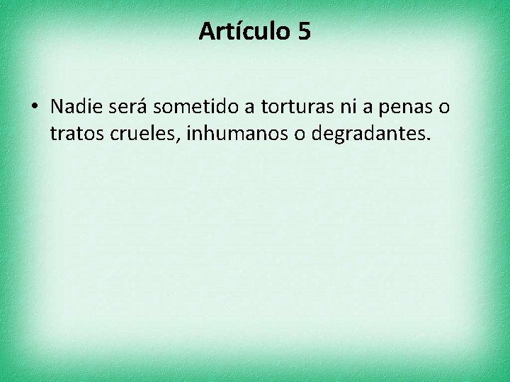 Artículo 5 • Nadie será sometido a torturas ni a penas o tratos crueles,