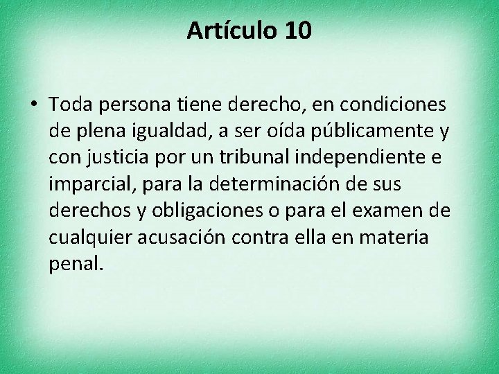 Artículo 10 • Toda persona tiene derecho, en condiciones de plena igualdad, a ser