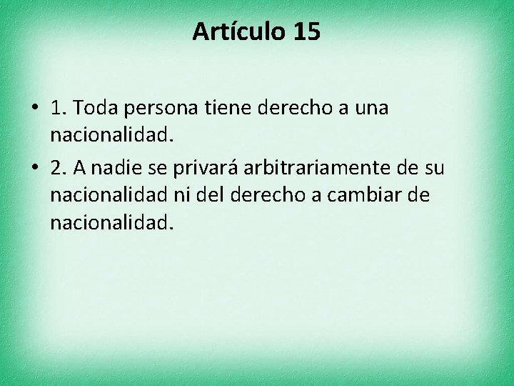 Artículo 15 • 1. Toda persona tiene derecho a una nacionalidad. • 2. A