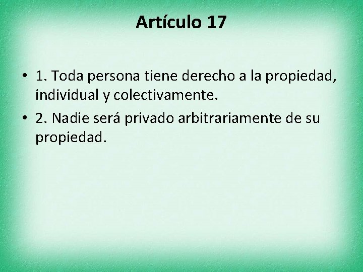 Artículo 17 • 1. Toda persona tiene derecho a la propiedad, individual y colectivamente.