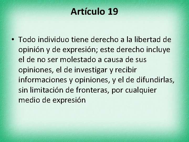 Artículo 19 • Todo individuo tiene derecho a la libertad de opinión y de