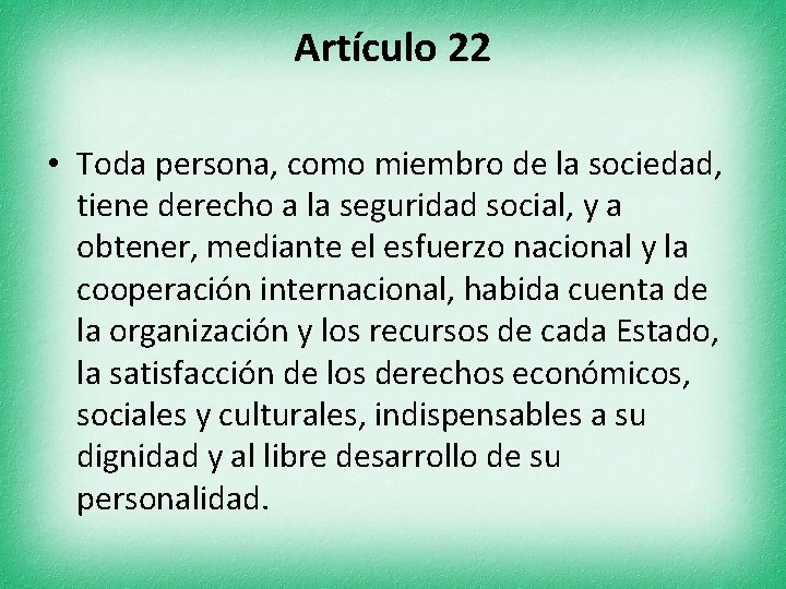 Artículo 22 • Toda persona, como miembro de la sociedad, tiene derecho a la