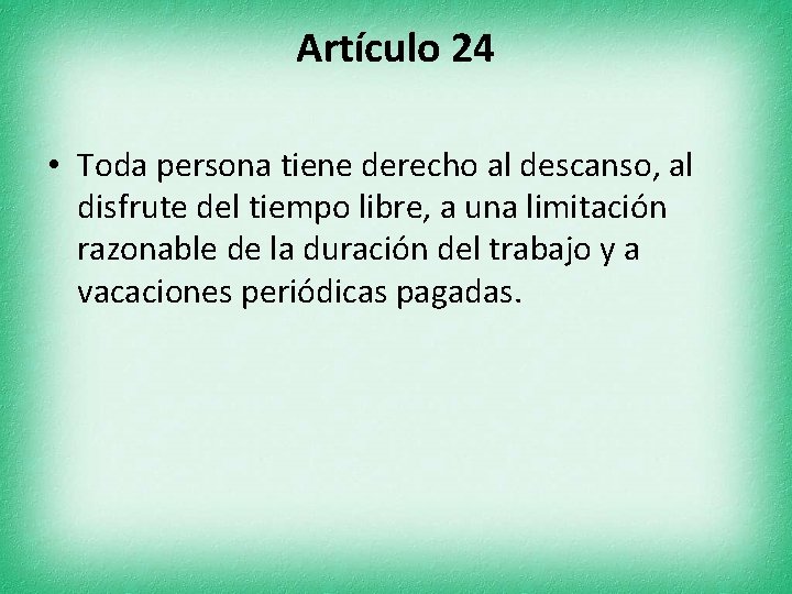 Artículo 24 • Toda persona tiene derecho al descanso, al disfrute del tiempo libre,