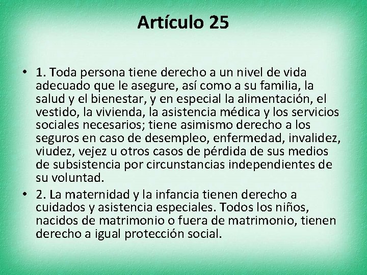 Artículo 25 • 1. Toda persona tiene derecho a un nivel de vida adecuado